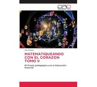Matematiqueando Con El Corazon Tomo II: Mi Praxis pedagógica con la Educación Especial