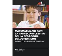 Matematizzare Con La Transcomplessità Della Pedagogia Dell'umorismo: IMPARARE LA MATEMATICA CON L'UMORISMO