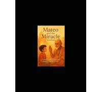 Mateo and the Miracle: A story of wonder, stillness, and the quiet language of love