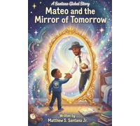 Mateo and the Mirror of Tomorrow (Life is Only for a Moment)