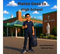 Mateo Goes to High School: Social Stories for Kids and Teens
