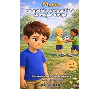Mateo no quería compartir a su mejor amigo: Un cuento infantil sobre la amistad y aprender a compartir