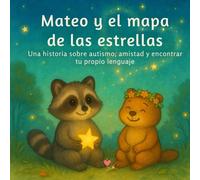 Mateo y el mapa de las estrellas: Un cuento para comprender y acompañar a niños con autismo desde la empatía (Historias para crecer por dentro)