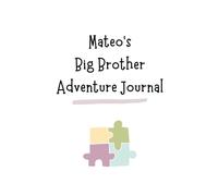 Mateo's Big Brother Adventure Journal: Guide to Big Sibling Joy - Kids' New Sibling Workbook for a Loving Family Journey: Personalised and specially ... the role of big brother to a baby sibling!