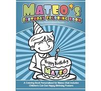 Mateo's Birthday Coloring Book Kids Personalized Books: A Coloring Book Personalized for Mateo that includes Children's Cut Out Happy Birthday Posters