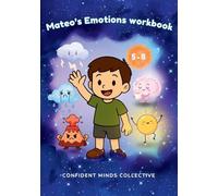 Mateo's Emotions Workbook for Kids: A Fun Emotional Regulation Workbook with Stories, Activities & Coping Tools to Help Manage Anxiety, Anger and Big Emotions-SEL for Ages 5-8
