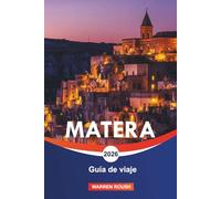 MATERA Guía de viaje 2026: Descubre la antigua ciudad de las cuevas, las calles de piedra atemporales y el patrimonio vivo del sur de Italia