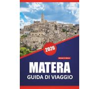 MATERA GUIDA DI VIAGGIO 2026: Scopri gemme nascoste, monumenti storici, cucina locale e consigli pratici per esplorare il sud Italia