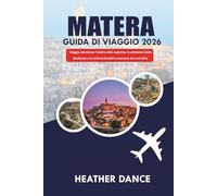 MATERA Guida di viaggio 2026: Viaggia attraverso l'antica città rupestre, le attrazioni della Basilicata e le indimenticabili avventure del sud Italia