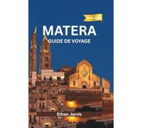 MATERA GUIDE DE VOYAGE 2025-2026: Des Sassi au ciel - Guide du voyageur sur l'histoire, la gastronomie et les vues à couper le souffle de Matera (The Traveler's Companion)
