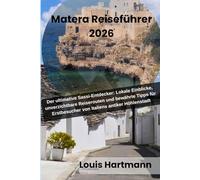 Matera Reiseführer 2026: Der ultimative Sassi-Entdecker: Lokale Einblicke, unverzichtbare Reiserouten und bewährte Tipps für Erstbesucher von Italiens antiker Höhlenstadt