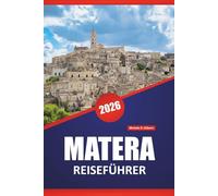 MATERA REISEFÜHRER 2026: Entdecken Sie versteckte Schätze, historische Sehenswürdigkeiten, die lokale Küche und praktische Tipps für die Erkundung Süditaliens