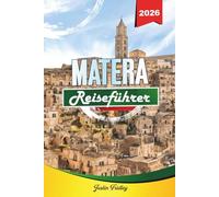 MATERA REISEFÜHRER 2026: Entdecken Sie versteckte Schätze, historische Sehenswürdigkeiten, Reisetipps und unvergessliche Urlaubserlebnisse