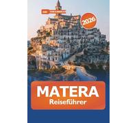 Matera Reiseführer 2026: Erkunden Sie die antike Stadt der Steine und Sassi, historische Sehenswürdigkeiten, Kultur und Abenteuer in Süditalien
