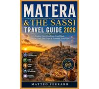 MATERA & THE SASSI TRAVEL GUIDE 2026: Ancient Cave Dwellings, Local Food, Hidden Gems, Day Trips & Essential Travel Tips