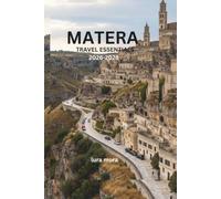 MATERA TRAVEL ESSENTIALS 2026-2028: The Complete Guide to Italy's Ancient Cave City, Hidden Corners, Local Culture, Food, History, and Authentic Experiences