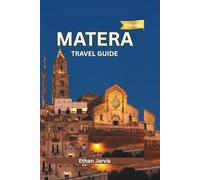 MATERA TRAVEL GUIDE 2025-2026: From the Sassi to the Sky - A Traveler’s Guide to Matera’s History, Food, and Breathtaking Views (The Traveler's Companion)