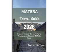 MATERA Travel Guide 2026: Discover Ancient Caves, Cultural Treasures, and Scenic Cliffside Views