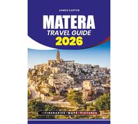 MATERA TRAVEL GUIDE 2026: Your Ultimate Companion to Stress-Free Exploration, Hidden Gems, Cultural Experiences, and Memorable Adventures in Italy’s Historic Cave City