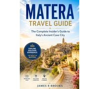 MATERA TRAVEL GUIDE: The Complete Insider's Guide to Italy's Ancient Cave City