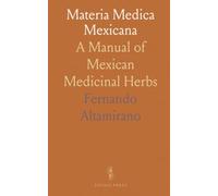 Materia Medica Mexicana: A Manual of Mexican Medicinal Herbs