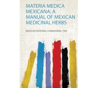 Materia Medica Mexicana: a Manual of Mexican Medicinal Herbs