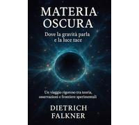 Materia Oscura: Dove la gravità parla e la luce tace