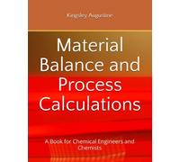 Material Balance and Process Calculations: A Book for Chemical Engineers and Chemists