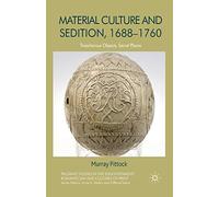 Material Culture and Sedition, 1688-1760: Treacherous Objects, Secret Places (Palgrave Studies in the Enlightenment, Romanticism and Cultures of Print)
