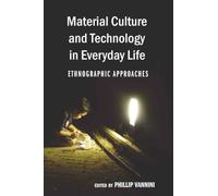 Material Culture and Technology in Everyday Life: Ethnographic Approaches: 25 (Intersections in Communications and Culture: Global Approaches and Transdisciplinary Perspectives)