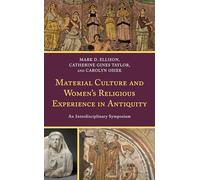 Material Culture and Women's Religious Experience in Antiquity: An Interdisciplinary Symposium