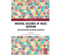 Material Cultures of Music Notation: New Perspectives on Musical Inscription (Music and Material Culture)