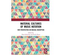 Material Cultures of Music Notation: New Perspectives on Musical Inscription (Music and Material Culture)