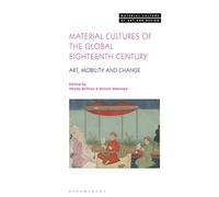 Material Cultures of the Global Eighteenth Century: Art, Mobility, and Change (Material Culture of Art and Design)