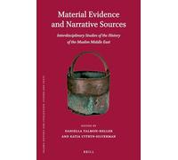 Material Evidence and Narrative Sources: Interdisciplinary Studies of the History of the Muslim Middle East: 108 (Islamic History and Civilization, 108)
