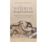 Material Inspirations: The Interests of the Art Object in the Nineteenth Century and After