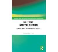 Material Interculturality: Making Sense with Everyday Objects (Routledge Studies in Language and Intercultural Communication)