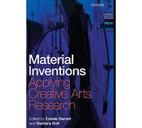 Material Inventions: Applying Creative Arts Research (International Library of Modern and Contemporary Art)