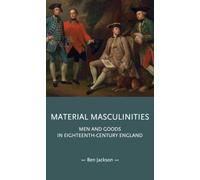 Material masculinities: Men and goods in eighteenth-century England (Gender in History)