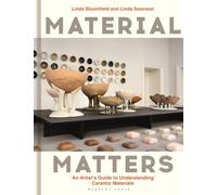 Material Matters : An Artist’s Guide to Understanding Ceramic Materials