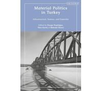 Material Politics in Turkey: Infrastructure, Science, and Expertise (Contemporary Turkey)