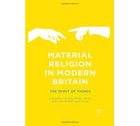 Material Religion in Modern Britain: The Spirit of Things