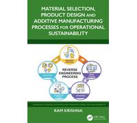 Material Selection, Product Design and Additive Manufacturing Processes for Operational Sustainability (Advances in Design, Materials and Manufacturing for Sustainability)