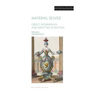 Material Selves : Object Biographies and Identities in Motion