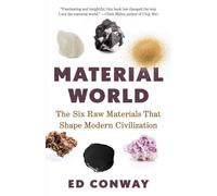 Material World: The Six Raw Materials That Shape Modern Civilization by Ed Conwa