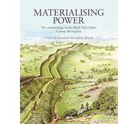 Materialising Power: The Archaeology of the Black Pig's Dyke, Co. Monaghan