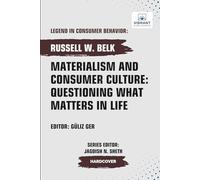 Materialism and Consumer Culture: Questioning What Matters in Life (Legend in Consumer Behavior)