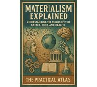 Materialism Explained: Understanding the Philosophy of Matter, Mind, and Reality (Half Hour Help: Philosophy Series)
