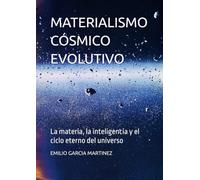 MATERIALISMO CÓSMICO EVOLUTIVO: La materia, la inteligencia y el ciclo eterno del universo