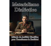 Materialismo Dialéctico: Método de Análisis Científico para Transformar la Realidad (BIBLIOTECA DE LA PRAXIS MATERIALISTA DIALÉCTICA)